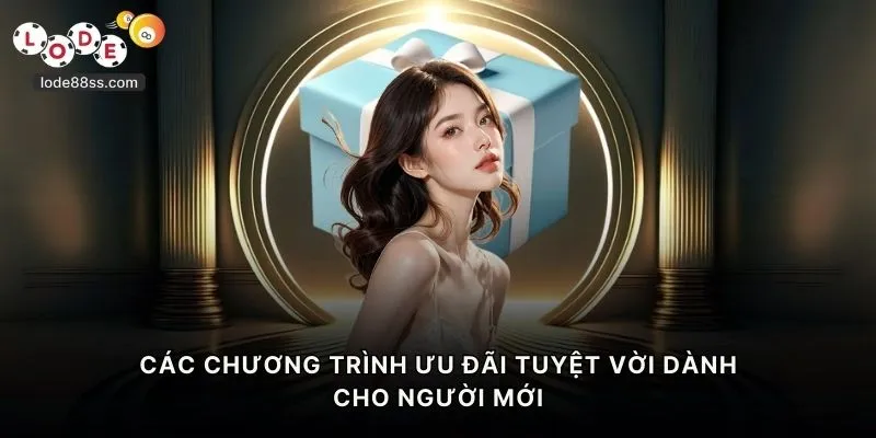 Các chương trình ưu đãi tuyệt vời dành cho người mới