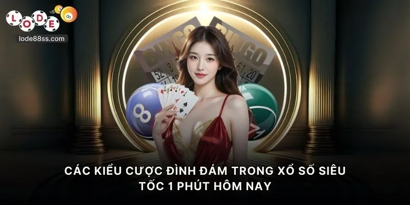 Các kiểu cược đình đám trong xổ số siêu tốc 1 phút hôm nay