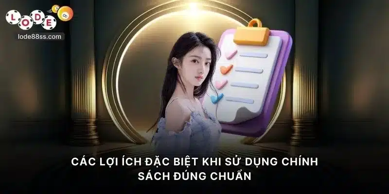 Các lợi ích đặc biệt khi sử dụng chính sách đúng chuẩn