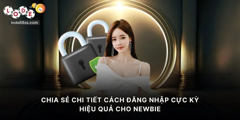 Chia sẻ chi tiết cách đăng nhập cực kỳ hiệu quả cho newbie