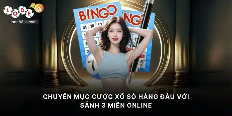 Chuyên mục cược xổ số hàng đầu với sảnh 3 miền online tại Lode88