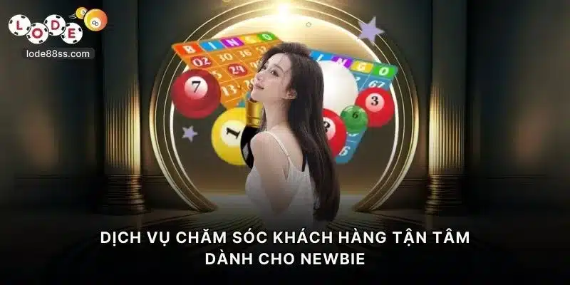 Dịch vụ chăm sóc khách hàng tận tâm dành cho newbie
