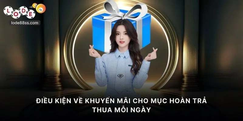 Điều kiện về khuyến mãi cho mục hoàn trả thua mỗi ngày