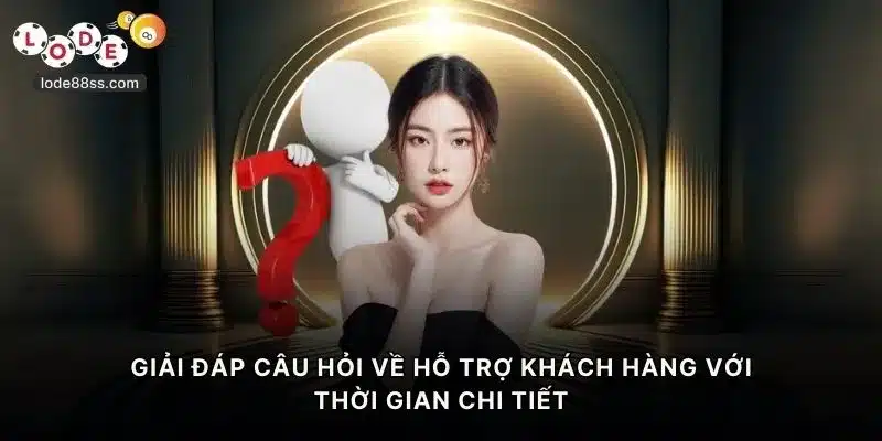 Giải đáp câu hỏi về LODE88 để hỗ trợ khách hàng với thời gian chi tiết