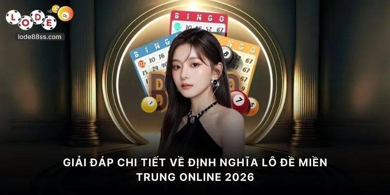 Giải đáp chi tiết về định nghĩa lô đề miền Trung online 2026