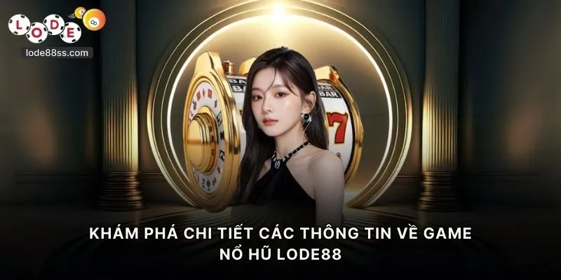 Khám phá chi tiết các thông tin về game nổ hũ LODE88