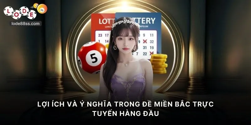 Lợi ích và ý nghĩa trong đề miền Bắc trực tuyến hàng đầu