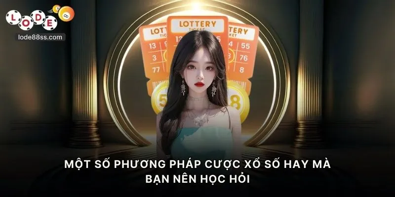 Một số phương pháp cược xổ số hay mà bạn nên học hỏi