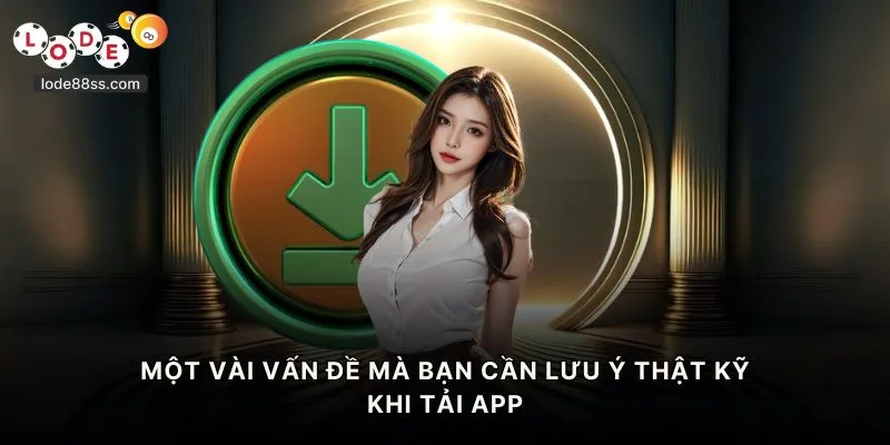 Một vài vấn đề mà bạn cần lưu ý thật kỹ khi tải app