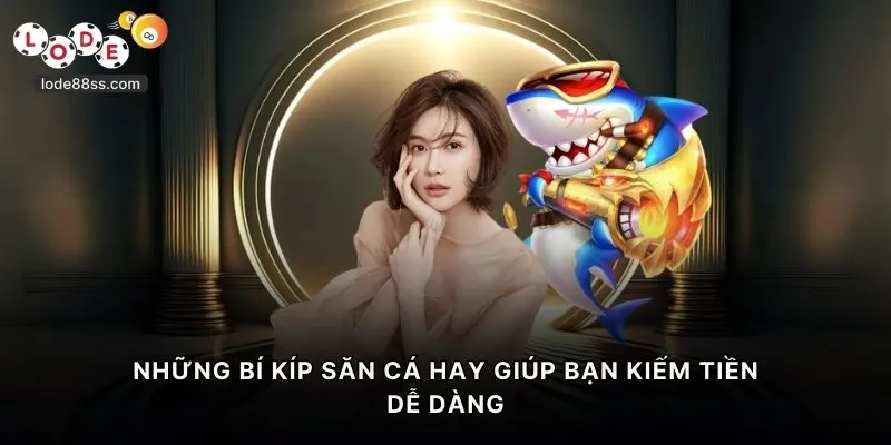 Những bí kíp săn cá hay giúp bạn kiếm tiền dễ dàng