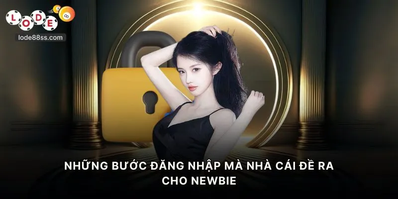 Những bước đăng nhập mà nhà cái đề ra cho newbie