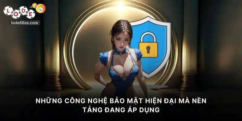 Những công nghệ bảo mật hiện đại mà nền tảng đang áp dụng