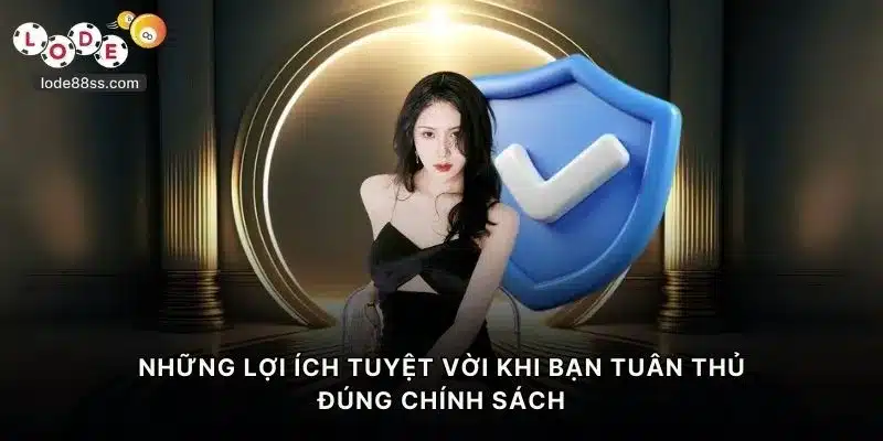 Những lợi ích tuyệt vời khi bạn tuân thủ đúng chính sách bảo mật LODE88