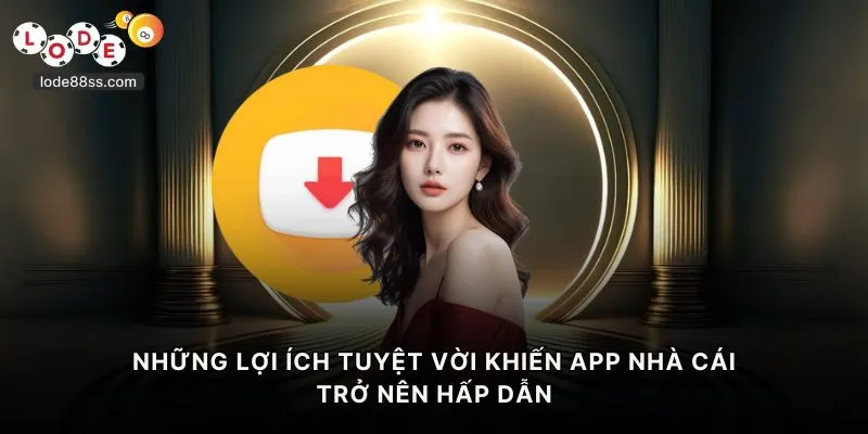 Những lợi ích tuyệt vời khiến app nhà cái trở nên hấp dẫn