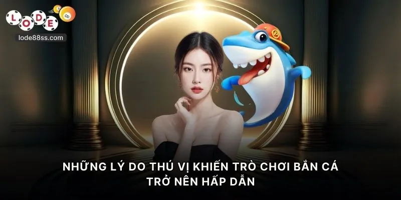 Những lý do thú vị khiến trò chơi bắn cá trở nên hấp dẫn