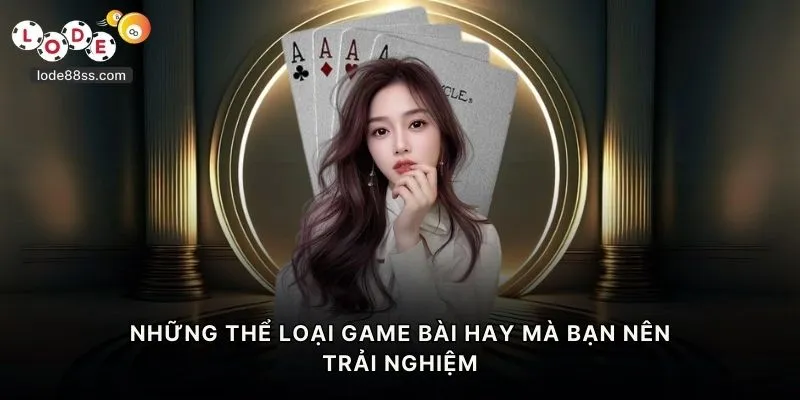 Những thể loại game bài hay mà bạn nên trải nghiệm