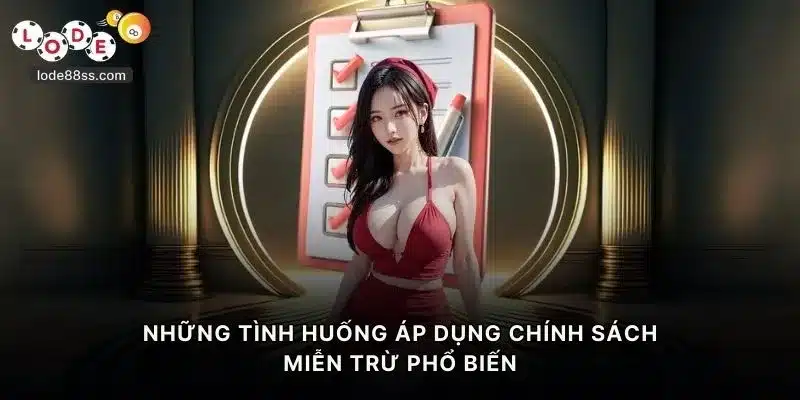 Những tình huống áp dụng chính sách miễn trừ trách nhiệm LODE88 phổ biến