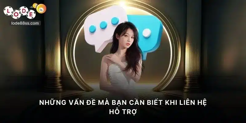 Những vấn đề mà bạn cần biết khi liên hệ LODE88 hỗ trợ