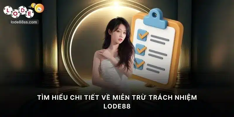 Tìm hiểu chi tiết về miễn trừ trách nhiệm LODE88