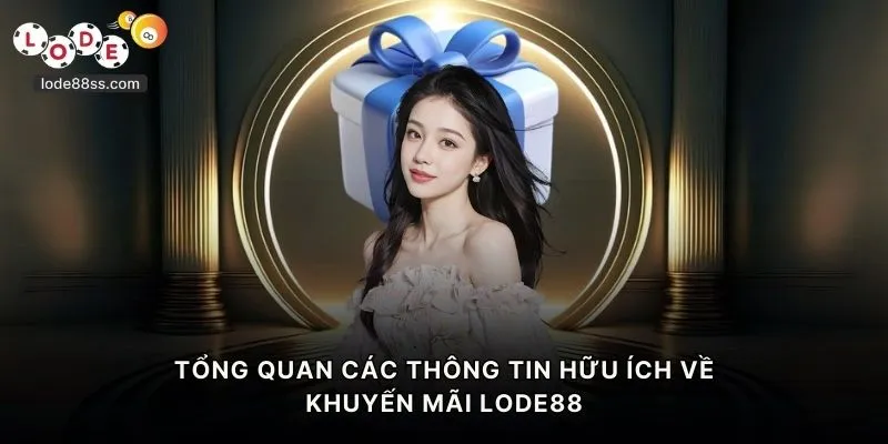 Tổng quan các thông tin hữu ích về khuyến mãi LODE88