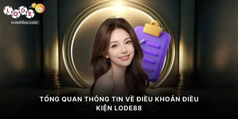 Tổng quan thông tin về điều khoản điều kiện LODE88