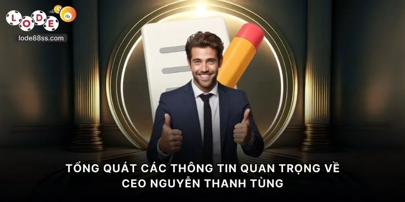 Tổng quát các thông tin quan trọng về CEO Nguyễn Thanh Tùng
