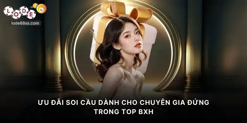 Ưu đãi soi cầu dành cho chuyên gia đứng trong TOP BXH